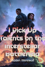 I Pick Up Talents on the Interstellar Battlefield