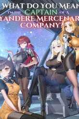 What Do You Mean I'm The Captain Of A Yandere Mercenary Company?