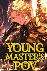 Young Master's PoV: Woke Up As A Villain In A Game One Day