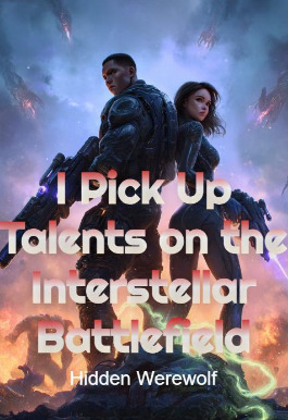 I Pick Up Talents on the Interstellar Battlefield