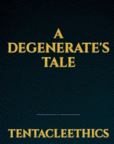 A Degenerate's Tale