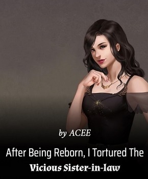 After Being Reborn, I Tortured The Vicious Sister-in-law