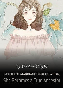 After the Marriage Cancellation, She Becomes a True Ancestor