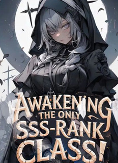 Awakening The Only SSS-Rank Class! Now Even Dragons Obey Me