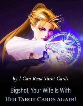 Bigshot, Your Wife Is With Her Tarot Cards Again!