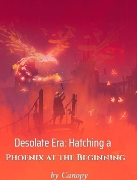 Desolate Era: Hatching a Phoenix at the Beginning