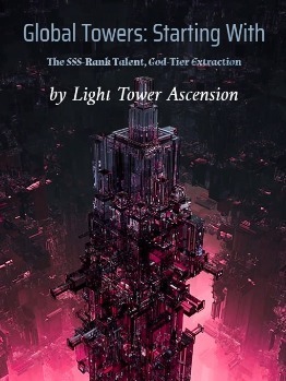 Global Towers: Starting With The SSS-Rank Talent, God-Tier Extraction