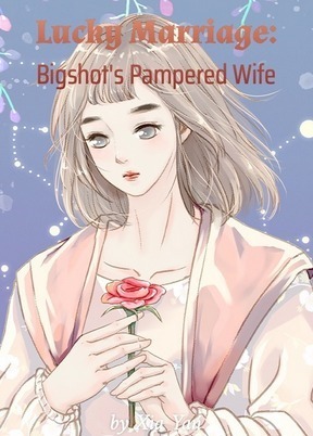 Lucky Marriage: Bigshot’s Pampered Wife