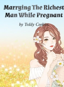 Marrying The Richest Man While Pregnant