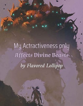 My Attractiveness Only Affects Divine Beasts