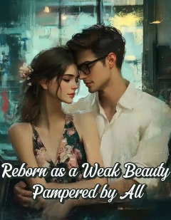 Reborn as a Weak Beauty Pampered by All