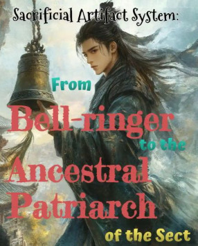 Sacrificial Artifact System: From Bell-ringer to the Ancestral Patriarch of the Sect