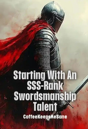 Starting With an SSS-Rank Swordsmanship Talent