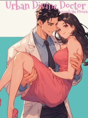 Urban Divine Doctor Descends the Mountain