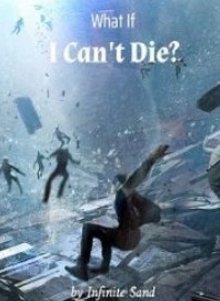 What If I Can’t Die?